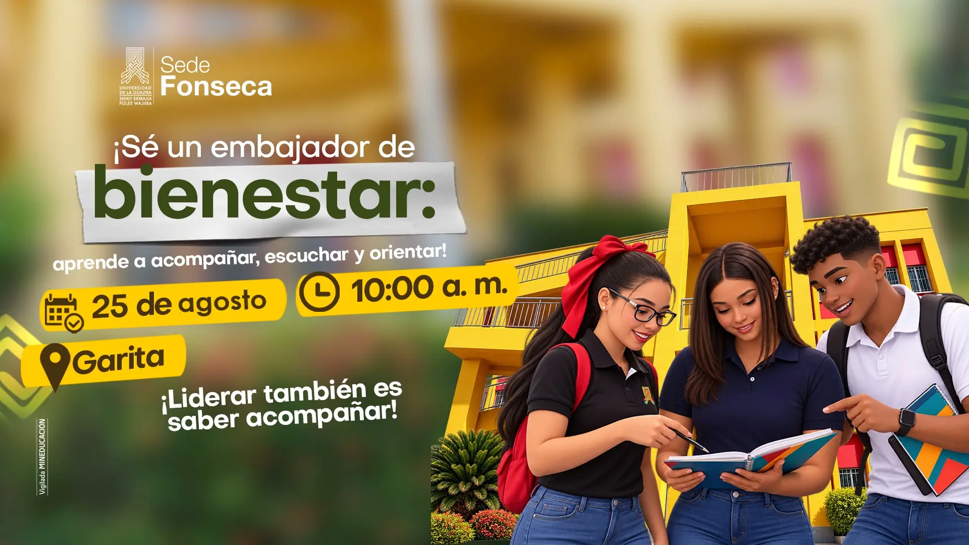 Pieza gráfica de la Universidad de La Guajira, Sede Fonseca, que invita a ser un embajador de bienestar. El mensaje principal destaca la importancia de aprender a acompañar, escuchar y orientar. La actividad se realizará el 25 de agosto a las 10:00 a. m. en la Garita. La imagen muestra a tres estudiantes universitarios compartiendo y estudiando frente a un edificio de la sede.