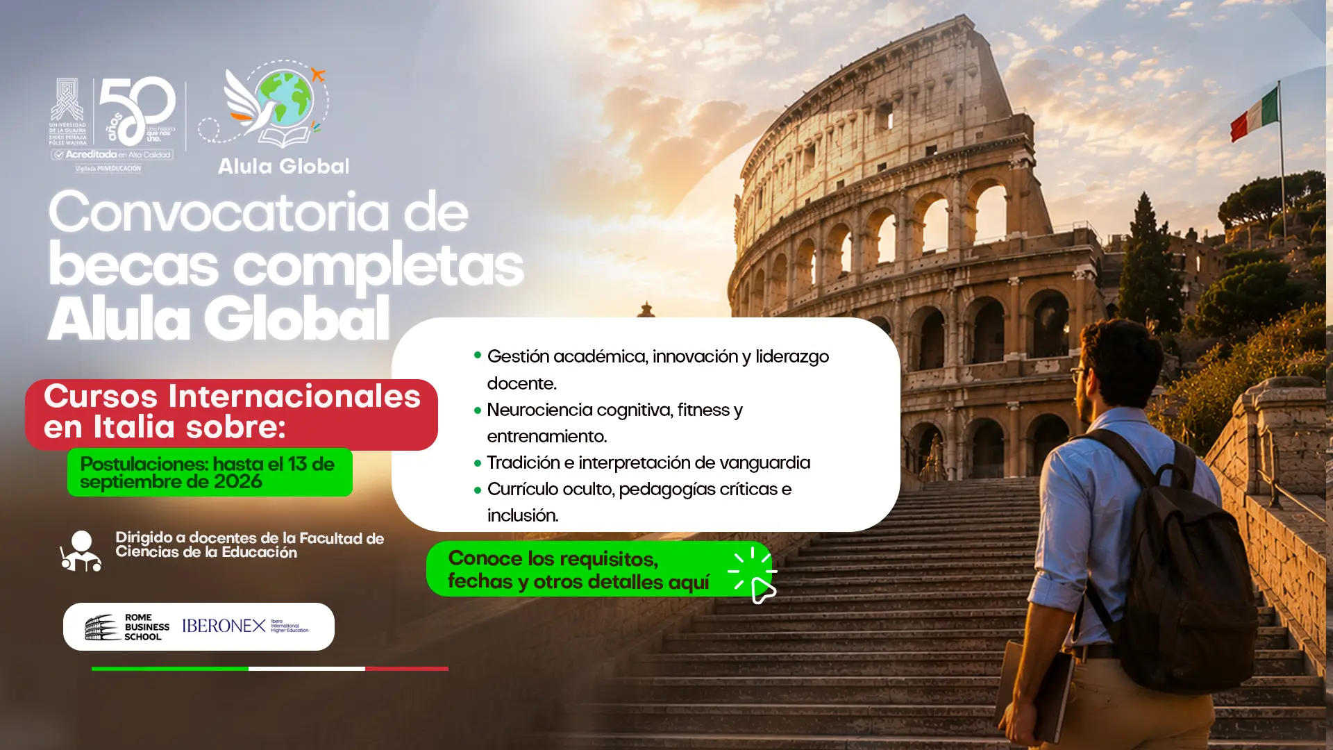 "Banner de convocatoria de becas completas Alula Global de la Universidad de La Guajira: cursos internacionales en Italia sobre Gestión académica, innovación y liderazgo docente; Neurociencia cognitiva, fitness y entrenamiento; Tradición e interpretación de vanguardia; y Currículo oculto, pedagogías críticas e inclusión. Dirigido a docentes de la Facultad de Ciencias de la Educación. Postulaciones hasta el 13 de septiembre de 2026. Fotografía del Coliseo de Roma al atardecer, con un docente de espaldas subiendo una escalinata con maleta y libros."