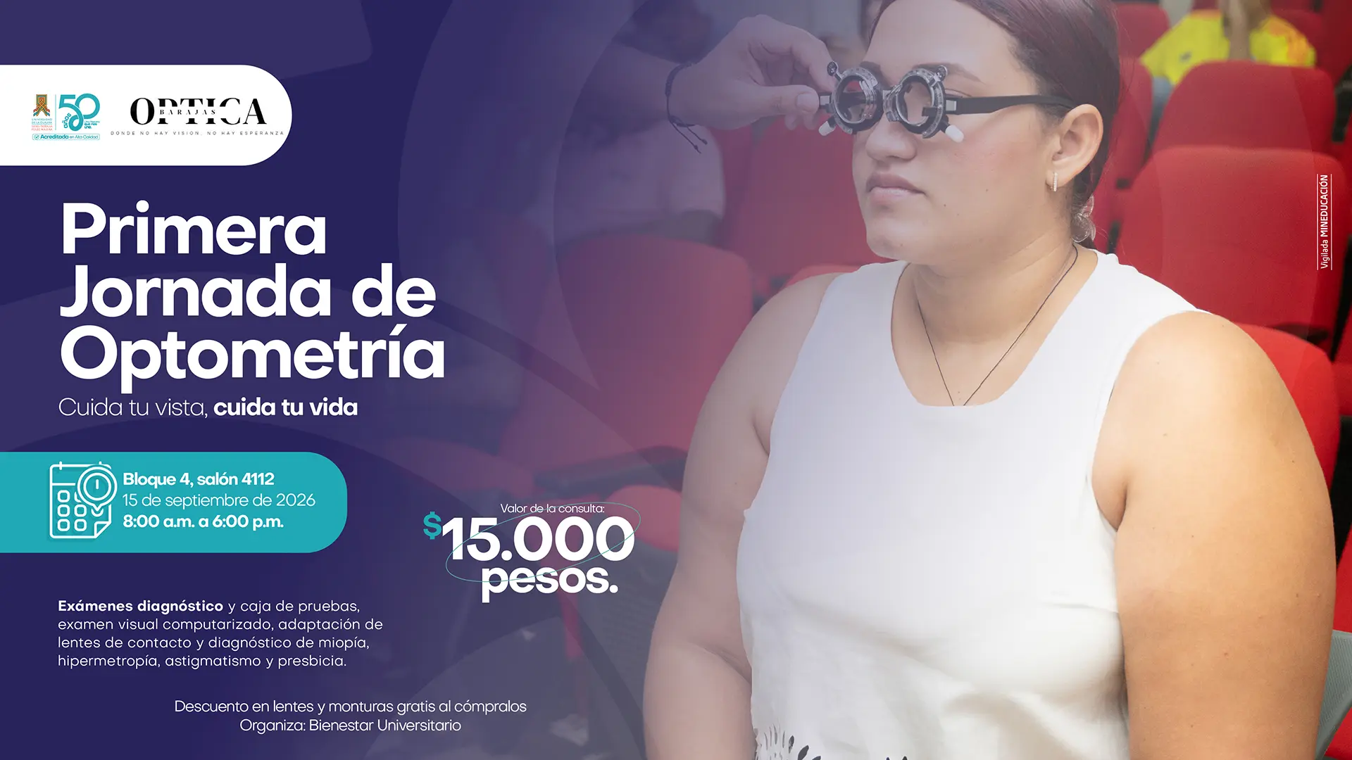 Pieza gráfica de Bienestar Universitario de la Universidad de La Guajira que anuncia la Primera Jornada de Optometría, con el mensaje “Cuida tu vista, cuida tu vida”. En la parte derecha aparece una mujer sentada en una sala, mientras un profesional realiza una valoración de su visión con un equipo de optometría. La jornada se realizará el 15 de septiembre de 2026, de 8:00 a. m. a 6:00 p. m., en el bloque 4, salón 4112. El valor de la consulta es de 15.000 pesos. La pieza informa que se realizarán exámenes diagnósticos, examen visual computarizado, adaptación de lentes de contacto y diagnóstico de miopía, hipermetropía, astigmatismo y presbicia. También anuncia descuentos en lentes y monturas gratis al comprarlos. Organiza Bienestar Universitario.