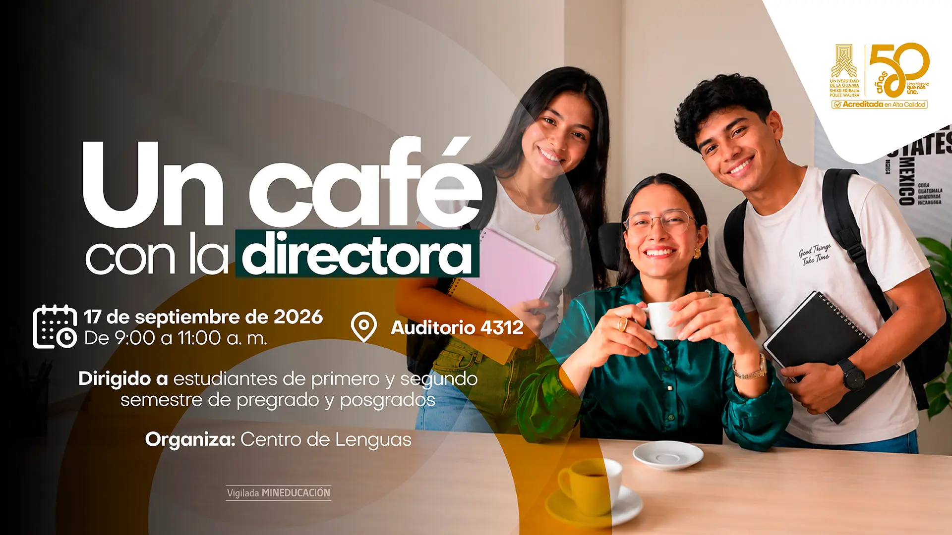 Pieza gráfica que anuncia Un café con la directora, organizado por el Centro de Lenguas de la Universidad de La Guajira. La actividad se realizará el 17 de septiembre de 2026, de 9:00 a. m. a 11:00 a. m., en el Auditorio 4312, y está dirigida a estudiantes de primero y segundo semestre de pregrado y posgrados. La imagen muestra a la directora del Centro de Lenguas acompañada de dos estudiantes mientras comparten una taza de café.